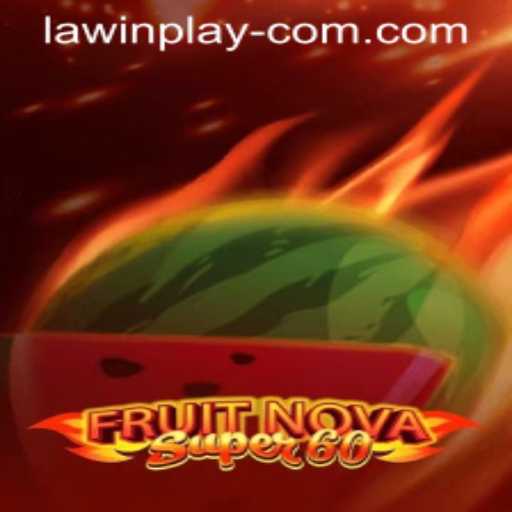 Discover the Excitement of FruitNovaSuper60 and Embrace the Thrills of LAWIN PLAY