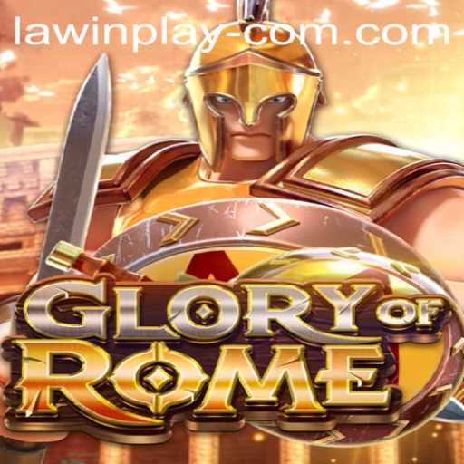 Exploring GloryofRome: A Deep Dive into LAWIN PLAY Featuring New Mechanics and Modern Appeal
