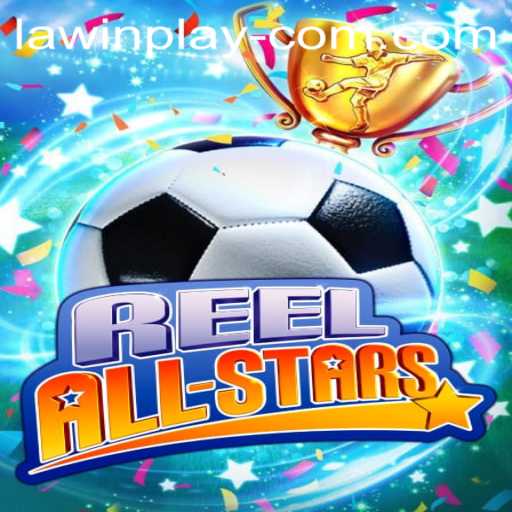 ReelAllStars: A Deep Dive Into the Exciting World of LAWIN PLAY